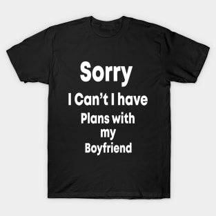 sorry i can't i have plans with my boyfriend T-Shirt , gift fuuny T-Shirt